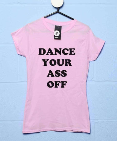 Dance Your Ass Off Womens Style T-Shirt 8Ball